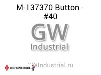 Button - #40 — M-137370